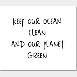 Keep Our Ocean Clean And Our Planet Green Posters and Art